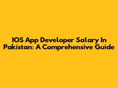 IOS App Developer Salary In Pakistan: A Comprehensive Guide