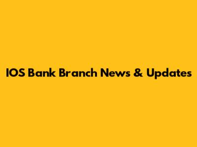 IOS Bank Branch News & Updates