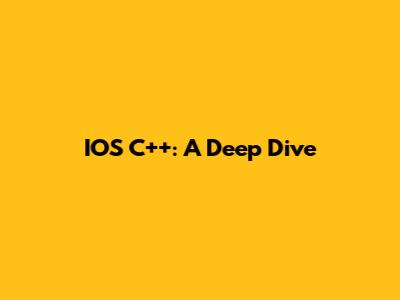 IOS C++: A Deep Dive