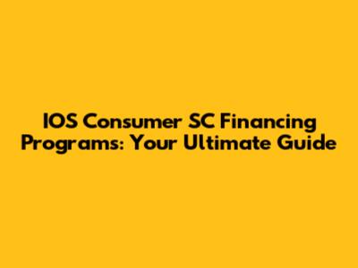 IOS Consumer SC Financing Programs: Your Ultimate Guide