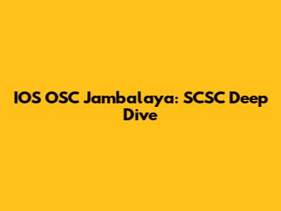 IOS OSC Jambalaya: SCSC Deep Dive