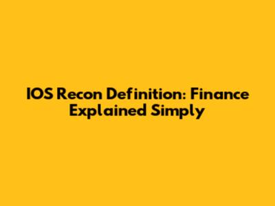IOS Recon Definition: Finance Explained Simply