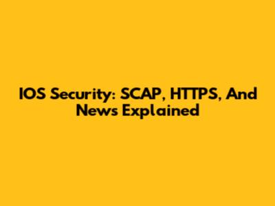 IOS Security: SCAP, HTTPS, And News Explained