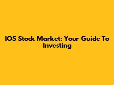 IOS Stock Market: Your Guide To Investing