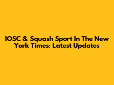 IOSC & Squash Sport In The New York Times: Latest Updates