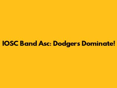 IOSC Band Asc: Dodgers Dominate!