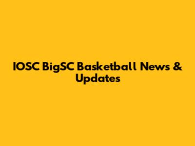 IOSC BigSC Basketball News & Updates