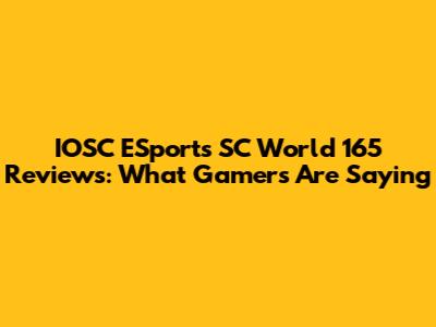 IOSC ESports SC World 165 Reviews: What Gamers Are Saying