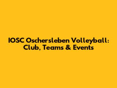 IOSC Oschersleben Volleyball: Club, Teams & Events