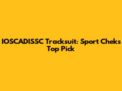 IOSCADISSC Tracksuit: Sport Chek's Top Pick