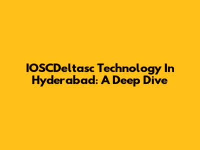 IOSCDeltasc Technology In Hyderabad: A Deep Dive