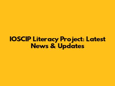 IOSCIP Literacy Project: Latest News & Updates