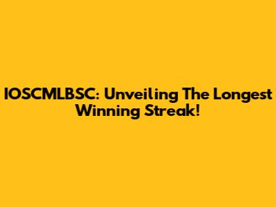 IOSCMLBSC: Unveiling The Longest Winning Streak!