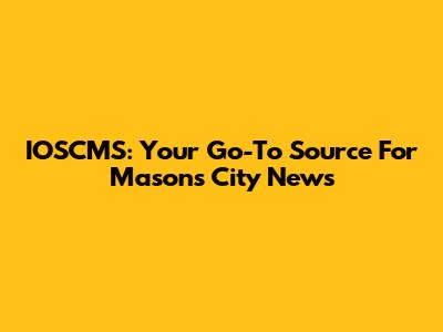 IOSCMS: Your Go-To Source For Mason's City News