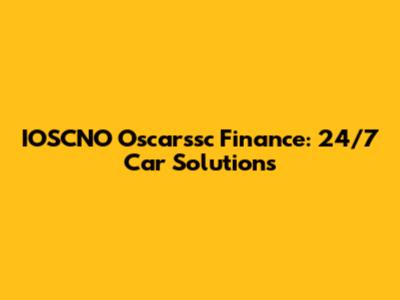 IOSCNO Oscarssc Finance: 24/7 Car Solutions