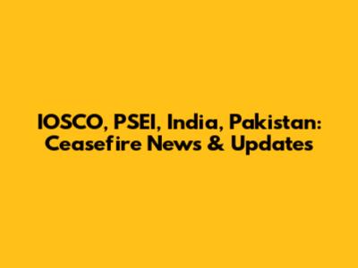 IOSCO, PSEI, India, Pakistan: Ceasefire News & Updates