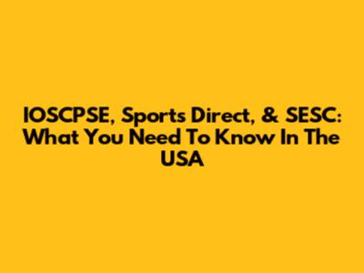 IOSCPSE, Sports Direct, & SESC: What You Need To Know In The USA