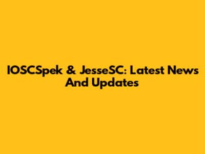 IOSCSpek & JesseSC: Latest News And Updates