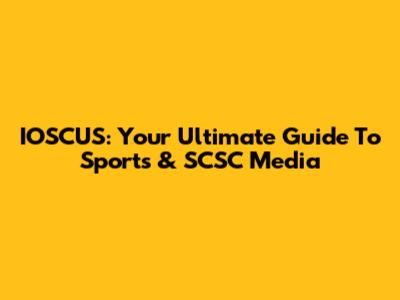 IOSCUS: Your Ultimate Guide To Sports & SCSC Media