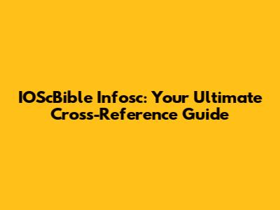 IOScBible Infosc: Your Ultimate Cross-Reference Guide