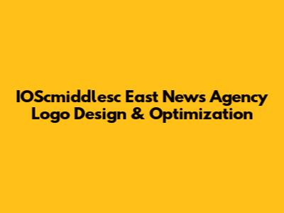 IOScmiddlesc East News Agency Logo Design & Optimization