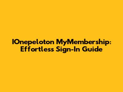 IOnepeloton MyMembership: Effortless Sign-In Guide