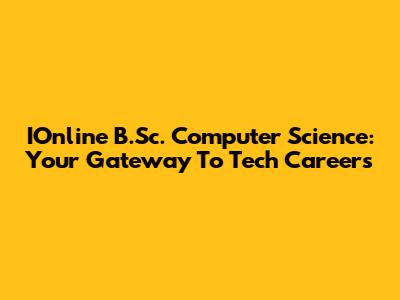 IOnline B.Sc. Computer Science: Your Gateway To Tech Careers