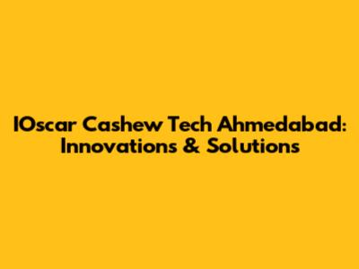 IOscar Cashew Tech Ahmedabad: Innovations & Solutions