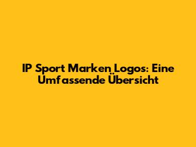 IP Sport Marken Logos: Eine Umfassende Übersicht