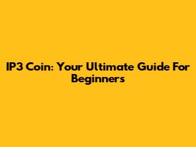 IP3 Coin: Your Ultimate Guide For Beginners