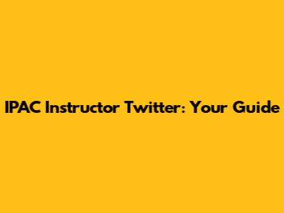IPAC Instructor Twitter: Your Guide