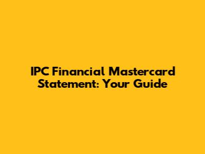 IPC Financial Mastercard Statement: Your Guide