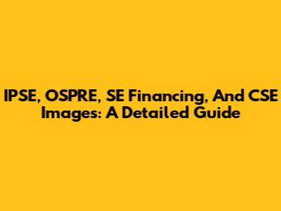 IPSE, OSPRE, SE Financing, And CSE Images: A Detailed Guide
