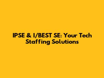IPSE & I/BEST SE: Your Tech Staffing Solutions