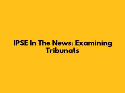 IPSE In The News: Examining Tribunals