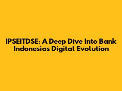 IPSEITDSE: A Deep Dive Into Bank Indonesia's Digital Evolution