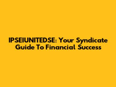 IPSEIUNITEDSE: Your Syndicate Guide To Financial Success