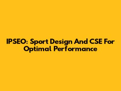 IPSEO: Sport Design And CSE For Optimal Performance