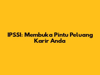 IPSSI: Membuka Pintu Peluang Karir Anda