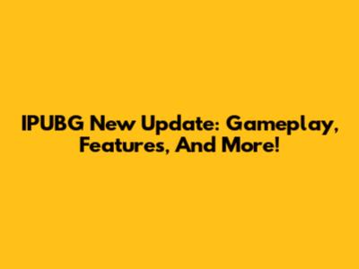 IPUBG New Update: Gameplay, Features, And More!