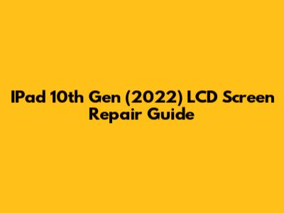 IPad 10th Gen (2022) LCD Screen Repair Guide