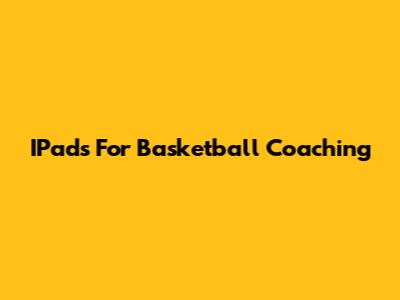 IPads For Basketball Coaching
