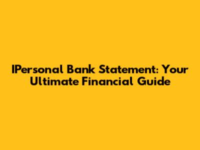 IPersonal Bank Statement: Your Ultimate Financial Guide