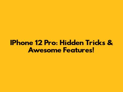 IPhone 12 Pro: Hidden Tricks & Awesome Features!