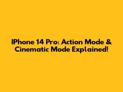 IPhone 14 Pro: Action Mode & Cinematic Mode Explained!