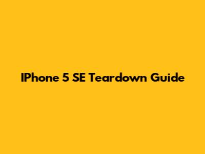 IPhone 5 SE Teardown Guide