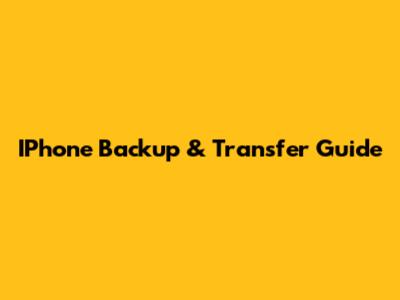 IPhone Backup & Transfer Guide