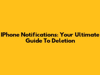 IPhone Notifications: Your Ultimate Guide To Deletion