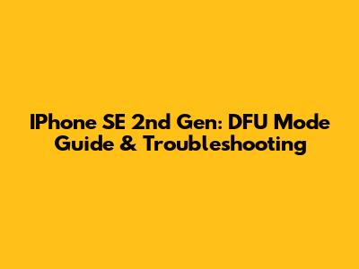 IPhone SE 2nd Gen: DFU Mode Guide & Troubleshooting