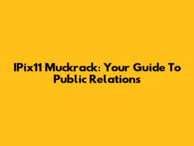 IPix11 Muckrack: Your Guide To Public Relations